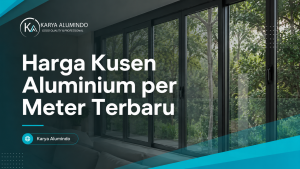 Harga Kusen Aluminium per Meter Terbaru