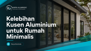 Kelebihan Kusen Aluminium untuk Rumah Minimalis
